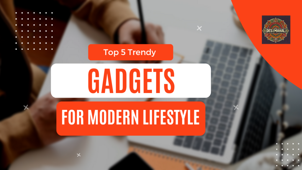 Top 5 gadgets for modern lifestyle